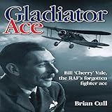 Gladiator ace : Bill 'Cherry' Vale, the RAF's forgotten fighter ace