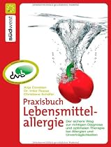 Praxisbuch Lebensmittelallergie: Der sichere Weg zur richtigen Diagnose und optimalen Therapie bei Allergien und Unvertr&auml;glichkeiten: Der schnellere ... bei Allergien und Unvertr&auml;glichkeiten