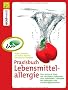 Praxisbuch Lebensmittelallergie: Der sichere Weg zur richtigen Diagnose und optimalen Therapie bei Allergien und Unvertr�glichkeiten: Der schnellere ... bei Allergien und Unvertr�glichkeiten