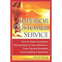 Superior Customer Service: How to Keep Customers Racing Back To Your Business--Time Tested Examples From Leading Companies