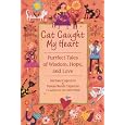 Cat Caught My Heart: Purrfect Tales of Wisdom, Hope, and Love