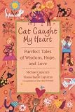 Cat Caught My Heart: Purrfect Tales of Wisdom, Hope, and Love Medium