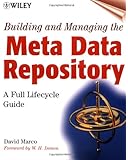 Building and Managing the Meta Data Repository: A Full Lifecycle Guide