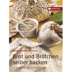 Brot und Br�tchen selber backen: Mit Rezepten f�r den Brotbackautomaten