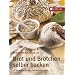 Brot und Br�tchen selber backen: Mit Rezepten f�r den Brotbackautomaten