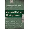 Wounded Children, Healing Homes: How Traumatized Children Impact Adoptive and Foster Families