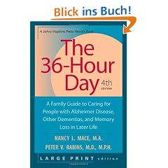 The 36-Hour Day: A Family Guide to Caring for People with Alzheimer Disease, Other Dementias, and Memory Loss in Later Life (A Johns Hopkins Press Health Book)
