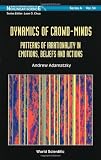 Dynamics of Crowd-Minds: Patterns of Irrationality in Emotions, Beliefs And Actions (World Scientific Series on Nonlinear Science, Series A) (Wolrld Scientific Series on Nonlinear Science: Series a)