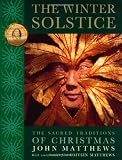 The Winter Solstice: The Sacred Traditions of Christmas