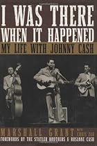 I Was There When It Happened: My Life with Johnny Cash I Was There When It Happened: My Life with Johnny Cash