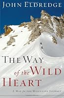 The Way of the Wild Heart: A Map for the Masculine Journey