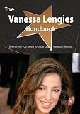 The Vanessa Lengies Handbook - Everything You Need to Know about Vanessa Lengies