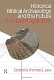 Historical biblical archaeology and the future : the new pragmatism