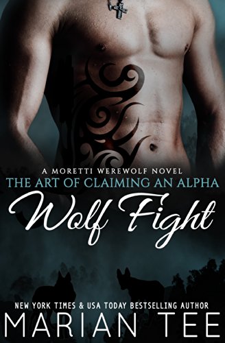 Wolf Fight: My Werewolf Bodyguard: A Moretti Werewolf Novel (The Art of Claiming an Alpha Book 1)