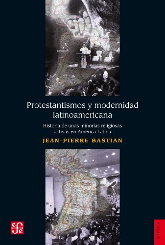 Protestantismos y modernidad latinoamerican. Historia de unas minorías religiosas activas en América Latina (Spanish Edition)