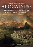 Apocalypse : the great Jewish revolt against Rome, AD 66-73