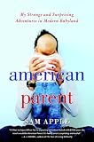 American Parent: My Strange but True Adventures in Modern Babyland