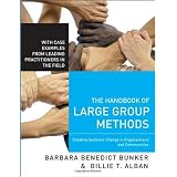 The Handbook of Large Group Methods: Creating Systemic Change in Organizations and Communities (Jossey-Bass Business and Management)