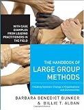 The Handbook of Large Group Methods: Creating Systemic Change in Organizations and Communities (Jossey-Bass Business & Management)