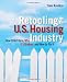 Retooling the U.S. Housing Industry: How It Got Here, Why It's Broken, How To Fix It