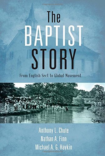 The Baptist Story: From English Sect to Global Movement by Dr. Anthony L. Chute (August 15,2015)