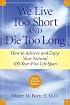 We Live Too Short and Die Too Long: How to Achieve and Enjoy Your Natural 100-Year-Plus Life Span
