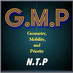 G.M.P (Geometry, Mobility, and Priority) / N.T.P