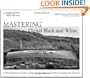 Mastering Digital Black and White: A Photographer's Guide to High Quality Black-and-White Imaging and Printing (Digital Process and Print)