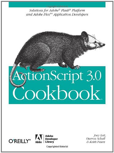 ActionScript 3.0 Cookbook: Solutions for Flash Platform and Flex Application Developers