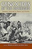 Genocides by the oppressed : subaltern genocide in theory and practice