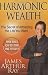 Harmonic Wealth: The Secret of Attracting the Life You Want