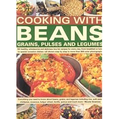 Cooking with Beans, Grains, Pulses and Legumes: 185 Healthy, Wholesome and Delicious Low-fat Recipes for Every Day, from Breakfast to Lunch to Special Occasion Dishes