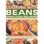 Cooking with Beans, Grains, Pulses and Legumes: 185 Healthy, Wholesome and Delicious Low-fat Recipes for Every Day, from Breakfast to Lunch to Special Occasion Dishes