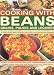 Cooking with Beans, Grains, Pulses and Legumes: 185 Healthy, Wholesome and Delicious Low-fat Recipes for Every Day, from Breakfast to Lunch to Special Occasion Dishes