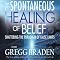 The Spontaneous Healing of Belief: Shattering the Paradigm of False Limits