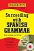Succeeding with Spanish Grammar: Easy Learning Step By Step with Audio Compact Disc (Succeeding With Grammar Series)