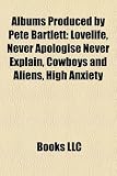 Albums Produced By Pete Bartlett Lovelife Never Apologise Never Explain Cowboys And Aliens High Anxiety