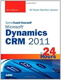 Sams Teach Yourself Microsoft Dynamics CRM 2011 in 24 Hours (Sams Teach Yourself -- Hours) Sams Teach Yourself Microsoft Dynamics CRM 2011 in 24 Hours (Sams Teach Yourself -- Hours)