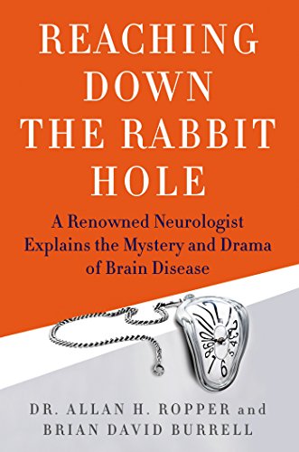 Reaching Down the Rabbit Hole: A Renowned Neurologist Explains the Mystery and Drama of Brain Disease
