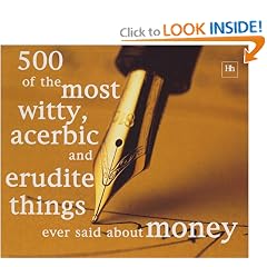 500 of the Most Witty, Acerbic and Erudite Things Ever Said About Money