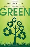 Public Libraries Going Green (ALA Public Library Handbooks)