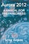 Aurora 2012: A Manual For Preparedness