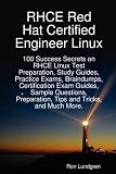 RHCE Red Hat Certified Engineer Linux: 100 Success Secrets on RHCE Linux Test Preparation, Study Guides, Practice Exams, Braindumps, Certification....