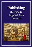 Publishing the fine and applied arts, 1500-2000