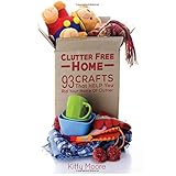 clutter free home 2nd edition 93 crafts that help rid your home of clutter cleaning