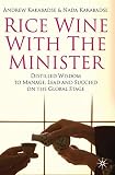 Rice wine with the minister : distilled wisdom to manage, lead and succeed on the global stage