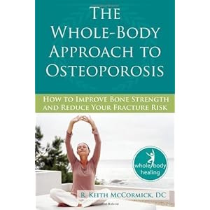 The Whole-Body Approach to Osteoporosis: How to Improve Bone Strength and Reduce Your Fracture Risk (The New Harbinger Whole-Body Healing Series) 1st