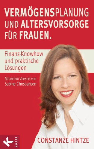 Vermögensplanung und Altersvorsorge für Frauen: Finanz-Knowhow und praktische Lösungen. - Mit einem Vorwort von Sabine Christiansen (German Edition)