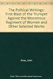 The political writings of John Knox : The first blast of the trumpet against the monstrous regiment of women and other selected works