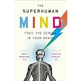 the superhuman mind free the genius in your brain